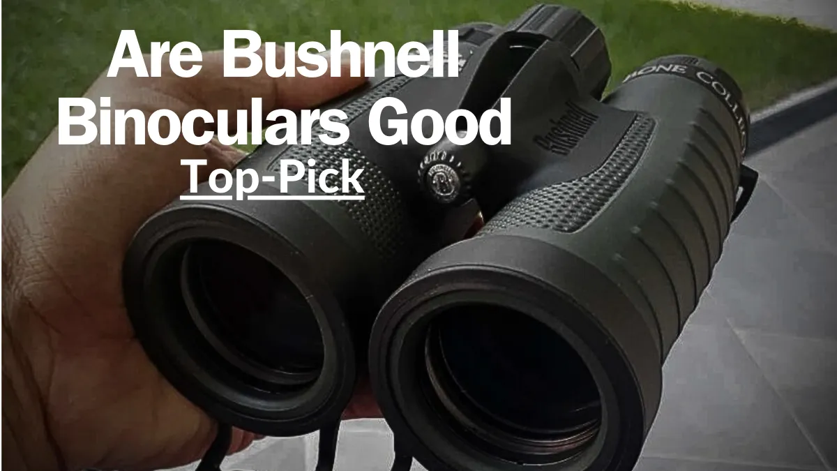 Are Bushnell Binoculars Good