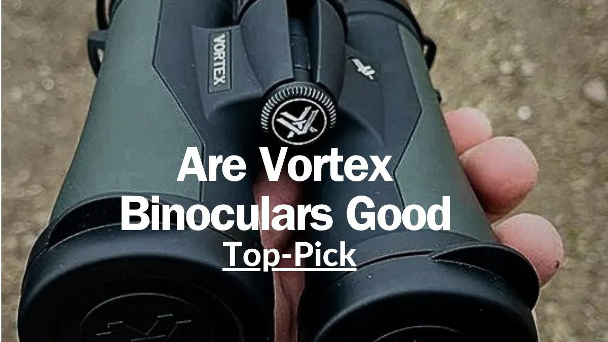 Are Vortex Binoculars Good