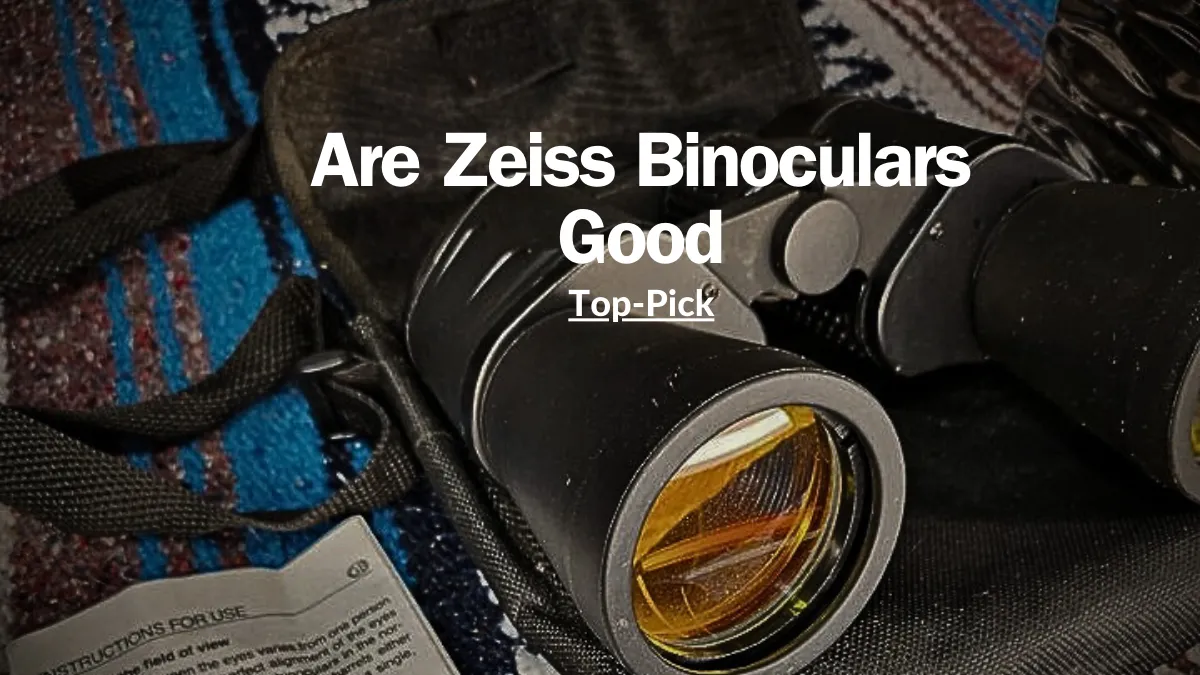 Are Zeiss Binoculars Good