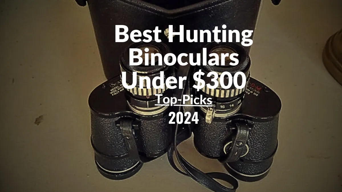 Best Hunting Binoculars Under $300